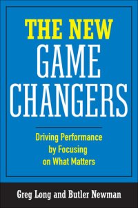 cover of the book The New Game Changers: Driving Performance by Focusing on What Matters