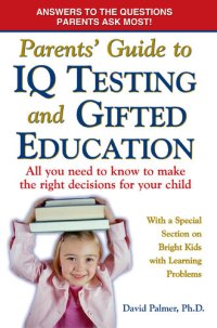 cover of the book Parents' Guide to IQ Testing and Gifted Education: All You Need to Know to Make the Right Decisions for Your Child