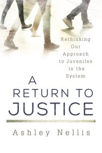 cover of the book A Return to Justice: Rethinking our Approach to Juveniles in the System