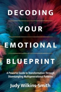 cover of the book Decoding Your Emotional Blueprint: A Powerful Guide to Transformation Through Disentangling Multigenerational Patterns