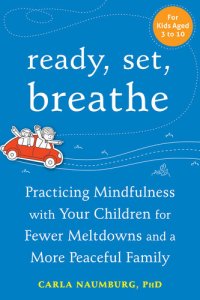 cover of the book Ready, Set, Breathe: Practicing Mindfulness with Your Children for Fewer Meltdowns and a More Peaceful Family