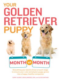 cover of the book Your Golden Retriever Puppy Month by Month: Everything You Need to Know at Each Stage to Ensure Your Cute and Playful Puppy Grows into a Happy, Healthy Companion