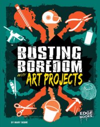 cover of the book Busting Boredom with Art Projects