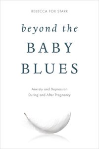 cover of the book Beyond the Baby Blues: Anxiety and Depression During and After Pregnancy