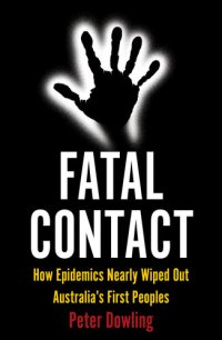 cover of the book Fatal Contact: How Epidemics Nearly Wiped Out Australia's First Peoples