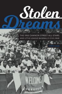 cover of the book Stolen Dreams: The 1955 Cannon Street All-Stars and Little League Baseball's Civil War