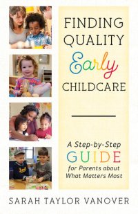 cover of the book Finding Quality Early Childcare: A Step-by-Step Guide for Parents about What Matters Most