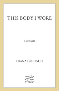 cover of the book This Body I Wore: A Memoir