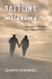 cover of the book Battling Melanoma: One Couple's Struggle from Diagnosis to Cure