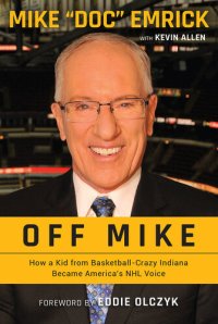 cover of the book Off Mike: How a Kid from Basketball-Crazy Indiana Became America's NHL Voice