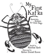 cover of the book My First Kafka: Runaways, Rodents & Giant Bugs