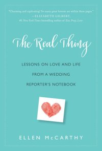 cover of the book The Real Thing: Lessons on Love and Life from a Wedding Reporter's Notebook