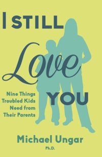 cover of the book I Still Love You: Nine Things Troubled Kids Need from Their Parents