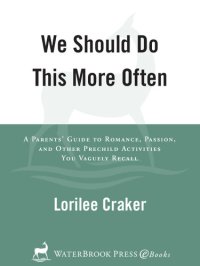 cover of the book We Should Do This More Often: A Parents' Guide to Romance, Passion, and Other Pre-Child Activities You Vaguely Recall