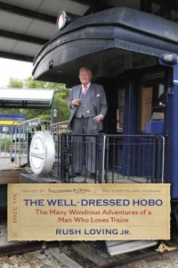 cover of the book The Well-Dressed Hobo: The Many Wondrous Adventures of a Man Who Loves Trains