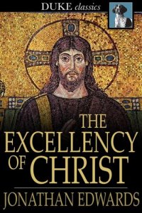 cover of the book The Excellency of Christ: A Sermon