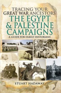 cover of the book Tracing Your Great War Ancestors: The Egypt & Palestine Campaigns: A Guide for Family Historians