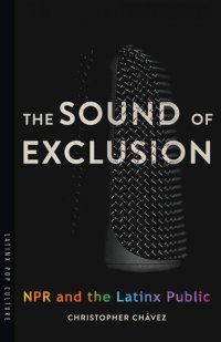 cover of the book The Sound of Exclusion: NPR and the Latinx Public