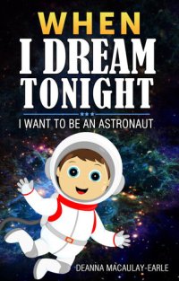 cover of the book When I Dream Tonight--I Want to Be an Astronaut (boy version)