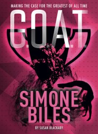 cover of the book G.O.A.T.--Simone Biles: Making the Case for the Greatest of All Time