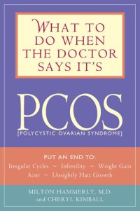 cover of the book What to Do When the Doctor Says It's PCOS: Put an End to Irregular Cycles, Infertility, Weight Gain, Acne, and Unsightly Hair Growth