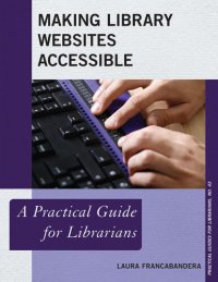 cover of the book Making Library Websites Accessible: A Practical Guide for Librarians