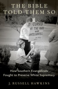 cover of the book The Bible Told Them So: How Southern Evangelicals Fought to Preserve White Supremacy