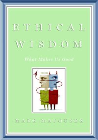 cover of the book Ethical Wisdom: The Search for a Moral Life