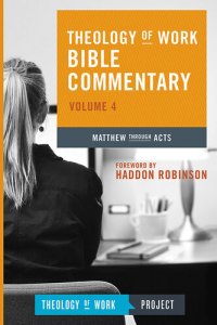 cover of the book Theology of Work Bible Commentary, Volume 4: Matthew through Acts