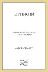 cover of the book Opting In: Having a Child Without Losing Yourself