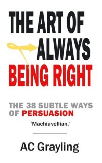 cover of the book The Art of Always Being Right: The 38 Subtle Ways of Persuation