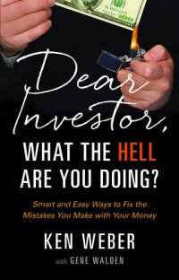 cover of the book Dear Investor, What the HELL are You Doing?: Smart and Easy Ways to Fix the Mistakes You Make With Your Money