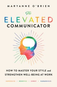 cover of the book The Elevated Communicator: How to Master Your Style and Strengthen Well-Being at Work