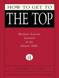 cover of the book How to Get to the Top: Business Lessons Learned at the Dinner Table