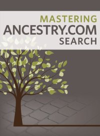 cover of the book Mastering Ancestry.com Search