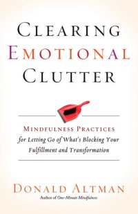 cover of the book Clearing Emotional Clutter: Mindfulness Practices for Letting Go of What's Blocking Your Fulfillment and Transformation