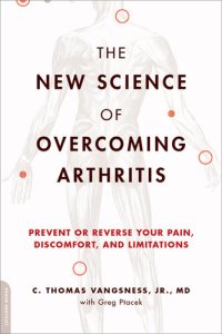 cover of the book The New Science of Overcoming Arthritis: Prevent or Reverse Your Pain, Discomfort, and Limitations