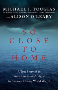 cover of the book So Close to Home: A True Story of an American Family's Fight for Survival During World War II