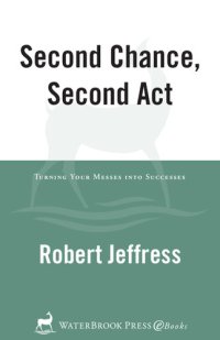 cover of the book Second Chance, Second Act: Turning Your Messes into Successes