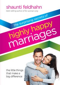 cover of the book The Surprising Secrets of Highly Happy Marriages: The Little Things That Make a Big Difference