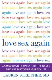 cover of the book Love Sex Again: A Gynecologist Finally Fixes the Issues That Are Sabotaging Your Sex Life