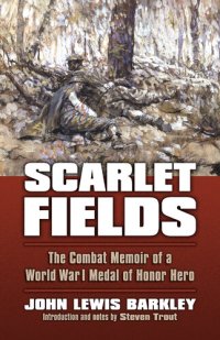 cover of the book Scarlet Fields: The Combat Memoir of a World War I Medal of Honor Hero