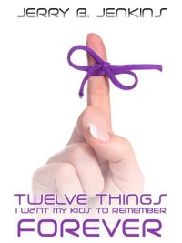 cover of the book Twelve Things I Want My Kids to Remember Forever