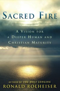 cover of the book Sacred Fire: A Vision for a Deeper Human and Christian Maturity