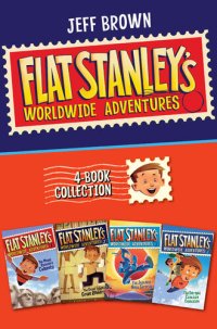 cover of the book Flat Stanley's Worldwide Adventures 4-Book Collection: The Mount Rushmore Calamity, The Great Egyptian Grave Robbery, The Japanese Ninja Surprise, The Intrepid Canadian Expedition