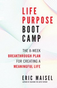 cover of the book Life Purpose Boot Camp: The 8-Week Breakthrough Plan for Creating a Meaningful Life