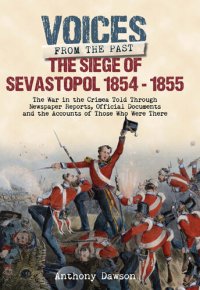 cover of the book The Siege of Sevastopol, 1854–1855: The War in the Crimea Told Through Newspaper Reports, Official Documents and the Accounts of Those Who Were There