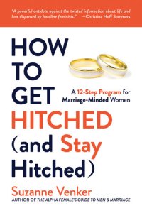 cover of the book How to Get Hitched (and Stay Hitched): A 12-Step Program for Marriage-Minded Women