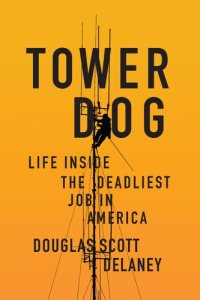 cover of the book Tower Dog: Life Inside the Deadliest Job in America