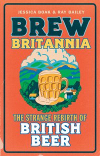 cover of the book Brew Britannia: The Strange Rebirth of British Beer